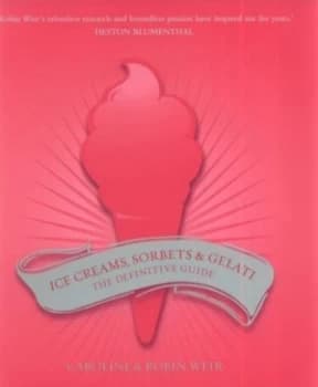 Ice Creams Sorbets and Gelati by Caroline Weir and Robin Weir Hardback
