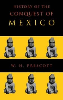 History of the Conquest of Mexico by William Hickling Prescott Paperback