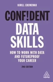 Confident Data Skills : How to Work with Data and Futureproof Your Career