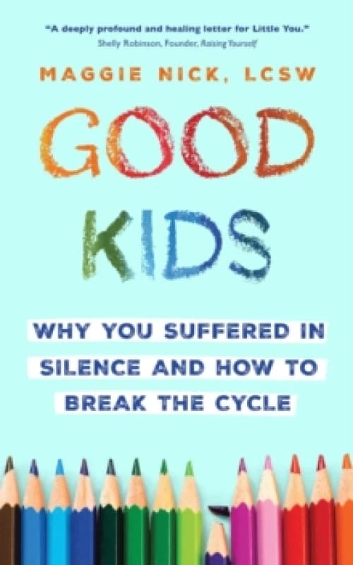 Good Kids : Why You Suffered in Silence and How to Break the Cycle Paperback / softback