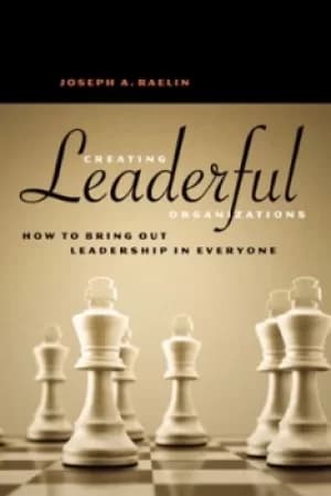 Creating leaderful organizations by Raelin