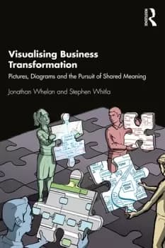 Visualising Business TransformationPictures Diagrams and the Pursuit of Shared Meaning