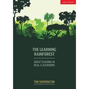 The Learning Rainforest: Great Teaching in Real Classrooms by Tom Sherrington (Paperback, 2017)