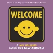 Welcome: A Mo Willems Guide for New Arrivals