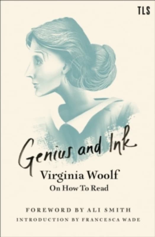 Genius and Ink : Virginia Woolf on How to Read Paperback / softback