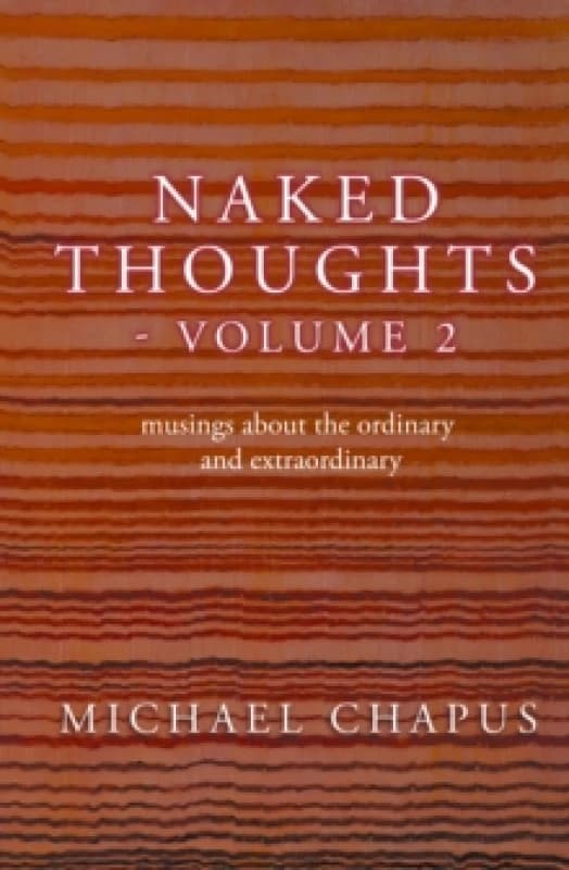 Naked Thoughts - volume 2 : musings about the ordinary and extraordinary Paperback / softback
