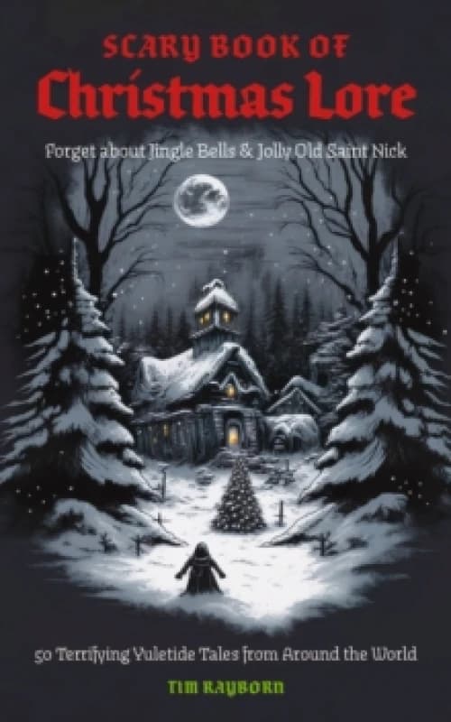 The Scary Book of Christmas Lore : 50 Terrifying Yuletide Tales from Around the World Paperback / softback