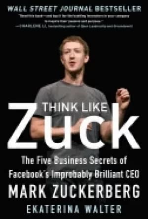 think like zuck the five business secrets of facebooks improbably brilliant
