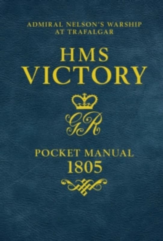 HMS Victory Pocket Manual 1805 : Admiral Nelson's Flagship At Trafalgar Hardback