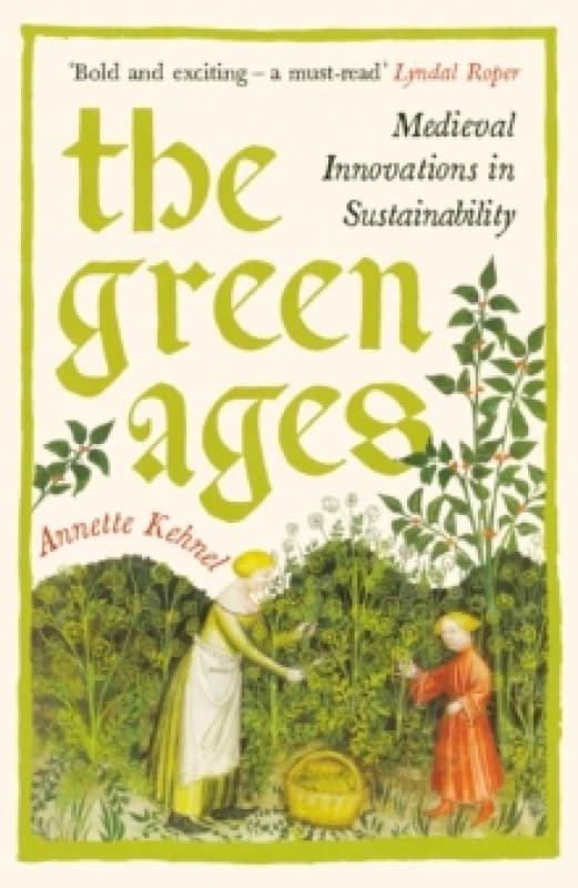 The Green Ages : Medieval Innovations in Sustainability Paperback / softback