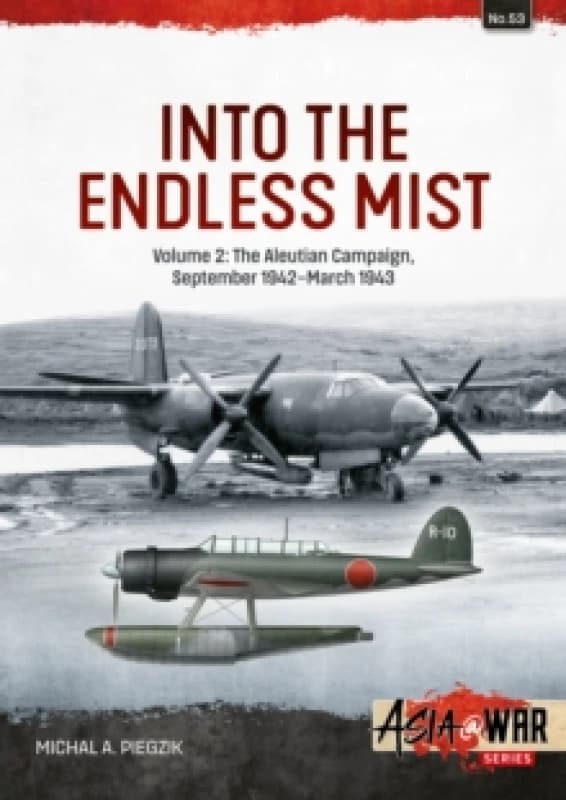 Into the Endless Mist Volume 2 : The Aleutian Campaign, September 1942-March 1943 Paperback / softback