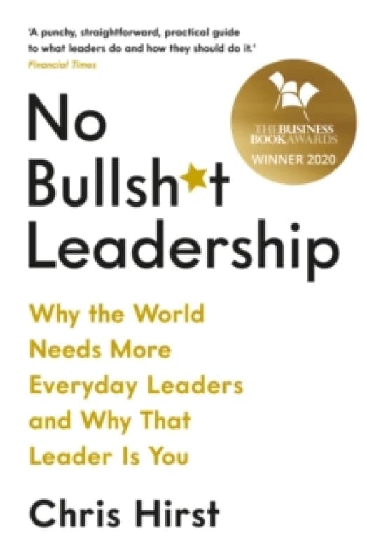 No Bullsh*t Leadership : Why the World Needs More Everyday Leaders and Why That Leader Is You Paperback / softback