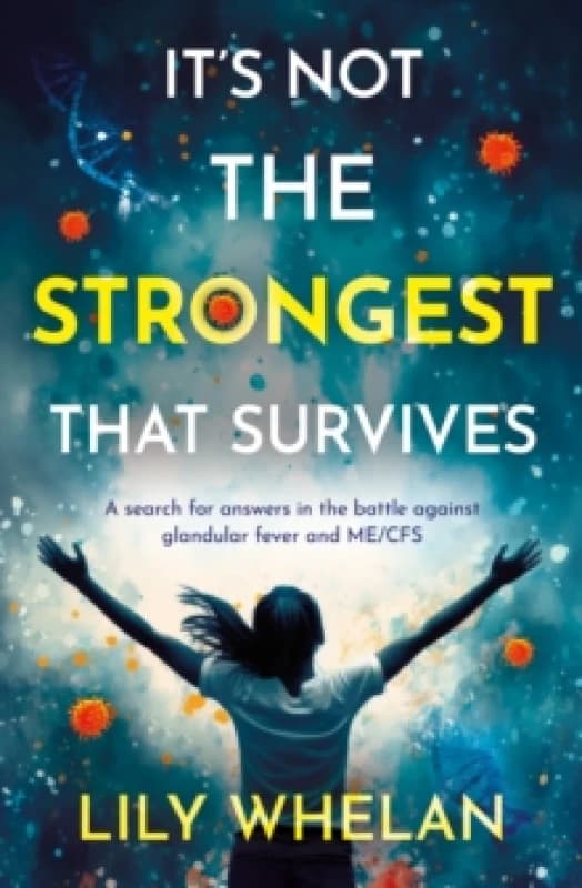 It's Not the Strongest That Survives : A search for answers in the battle against glandular fever and ME/CFS Paperback / softback
