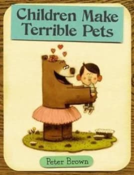 Children Make Terrible Pets by Peter Brown Hardback