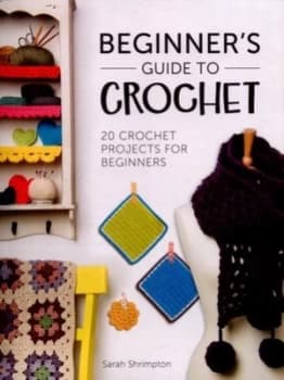 Beginners Guide to Crochet by Sarah Shrimpton Book