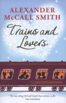 Trains and Lovers by Alexander Mccall Smith Paperback