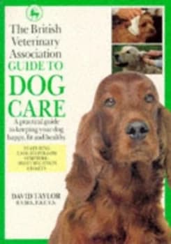 The British Veterinary Association Guide to Dog Care by David Taylor and British Veterinary Association Book