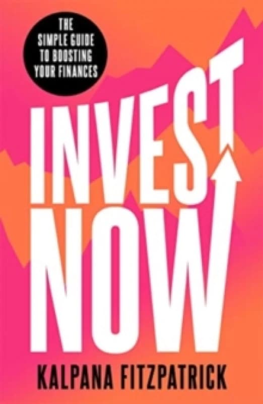 Invest Now : The Simple Guide to Boosting Your Finances Paperback / softback
