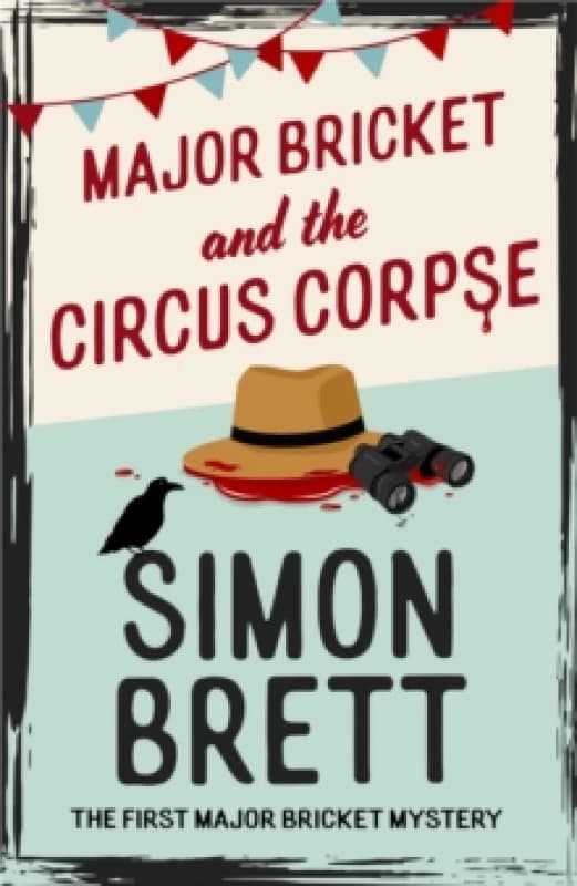 Major Bricket and the Circus Corpse : The first mystery in an unputdownable new cosy crime series Hardback
