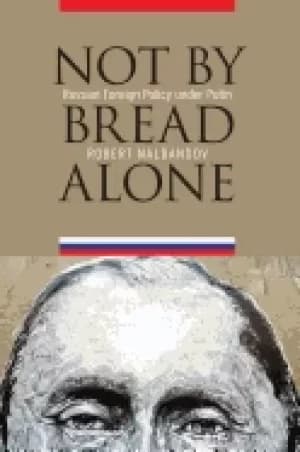 not by bread alone russian foreign policy under putin