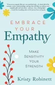 Embrace Your Empathy : Make Sensitivity Your Strength