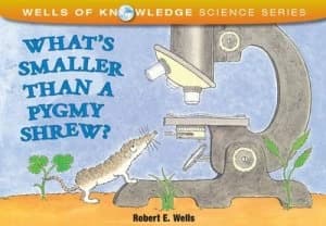 Whats Smaller Than a Pygmy Shrew? by Robert E. Wells