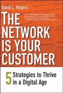The Network Is Your Customer : Five Strategies to Thrive in a Digital Age