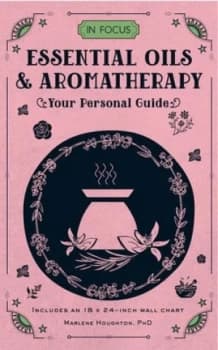 In Focus Essential Oils & Aromatherapy by Marlene Houghton