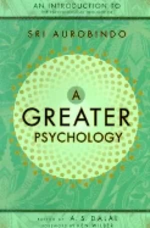greater psychology an introduction to the psychological thought of sri auro