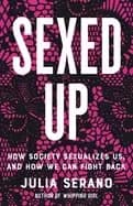 sexed up how society sexualizes us and how we can fight back