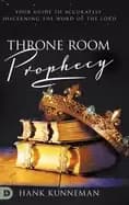 throne room prophecy your guide to accurately discerning the word of the lo