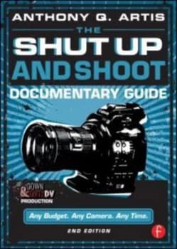 The Shut up and Shoot Documentary Guide by Anthony Q. Artis Paperback