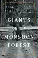 giants of the monsoon forest living and working with elephants