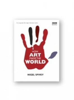 How Art Made the World by Nigel Spivey Hardback