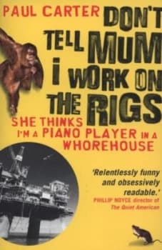 Dont Tell Mum I Work on the Rigs by Paul Carter Paperback
