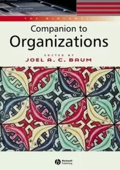 The Blackwell companion to organizations by Joel A. C Baum