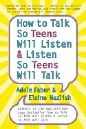 how to talk so teens will listen and listen so teens will talk