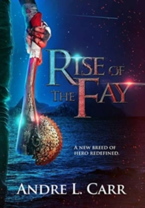 Rise of the Fay : A new breed of hero redefined Hardback