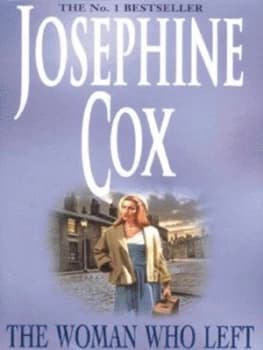 The Woman Who Left by Josephine Cox Hardback