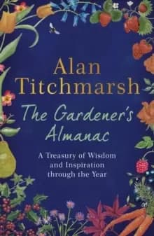 The Gardener's Almanac : A Treasury of Wisdom and Inspiration through the Year