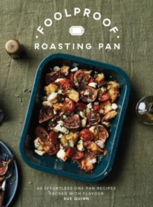 Foolproof Roasting Pan : 60 Effortless One-Pan Recipes Packed with Flavour Hardback