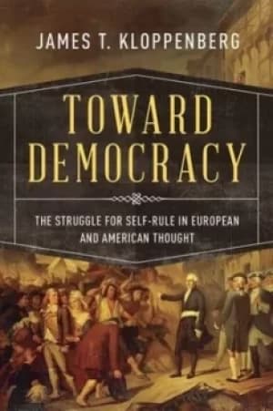 Toward democracy by James T. Kloppenberg