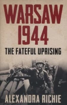 Warsaw 1944 by Alexandra Richie Hardback
