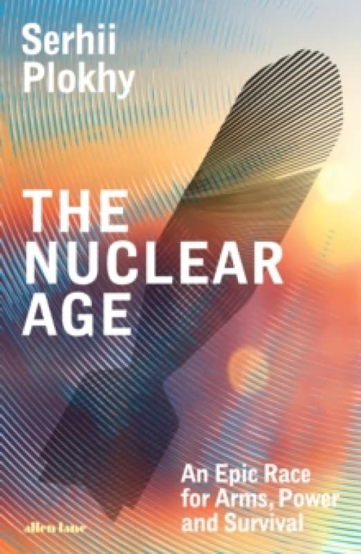 The Nuclear Age. Hardback. By Serhii Plokhy Books