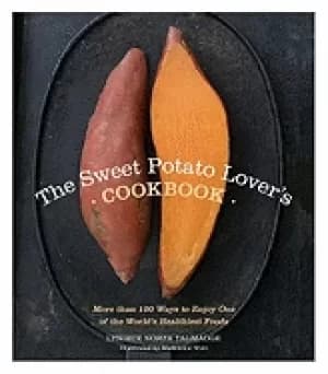 sweet potato lovers cookbook more than 100 ways to enjoy one of the worlds