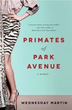 Primates of Park Avenue by Wednesday Martin Hardback