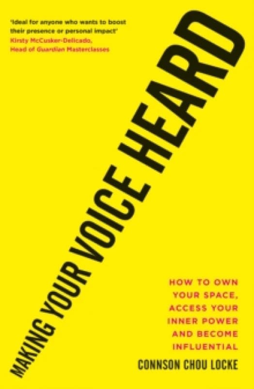 Making Your Voice Heard : How to own your space, access your inner power and become influential Paperback / softback
