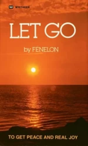 Let go; living by the cross and by faith by Franois de Salignac de La Mothe- Fnelon