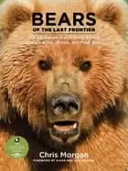 bears of the last frontier the adventure of a lifetime among alaskas black