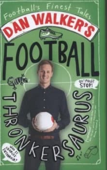 Dan Walkers Football Thronkersaurus by Dan Walker Hardback